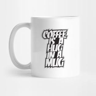 coffee is a hug in a mug Mug